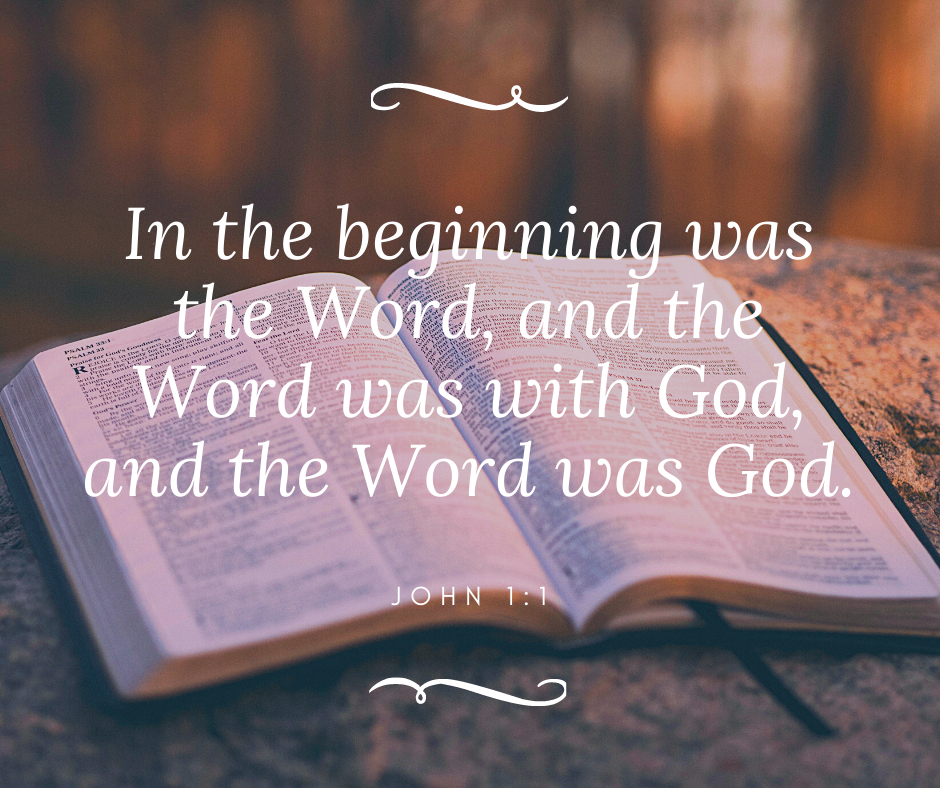 In the beginning was the Word, and the Word was with God, and the Word was God.  John 1:1